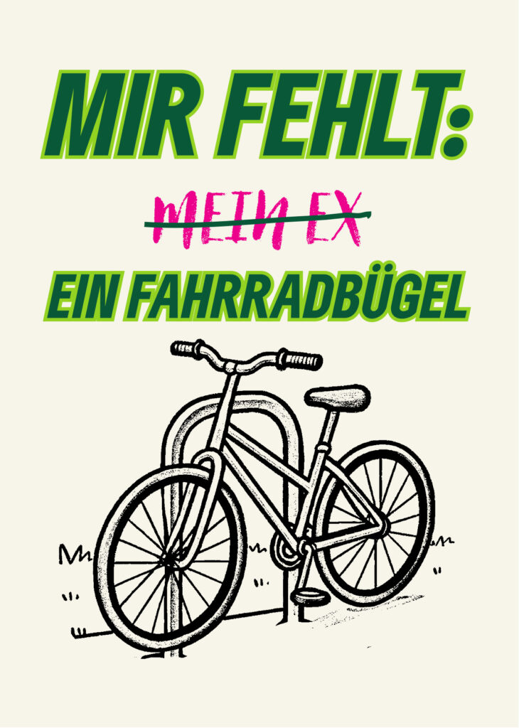Ein skizziertes Fahrrad an einem Fahrradbügel. Darüber der Text: "Mir fehlt .. (durchgestrich: Mein Ex) .. Ein Fahrradbügel"